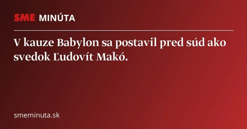 V kauze Babylon súd konfrontuje obžalovaného Arpáša s Makóom - SME Minúta